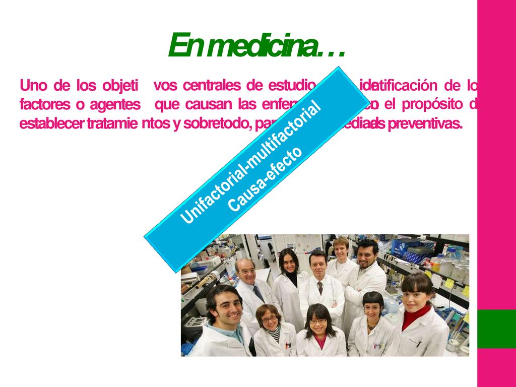 En medicina… vos centrales de estudio es la ide que causan las enfermedades, co ntos y sobretodo, para aplicar mediad.
