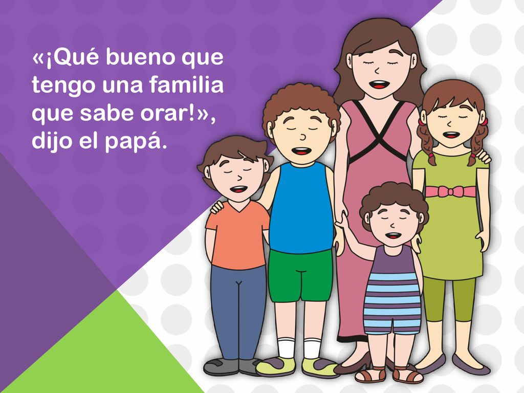 «¡Qué bueno que tengo una familia que sabe orar!», dijo el papá.
