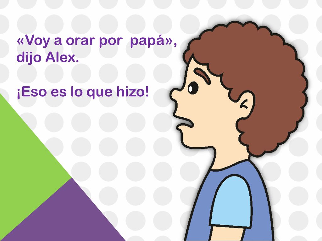 «Voy a orar por papá», dijo Alex. ¡Eso es lo que hizo!