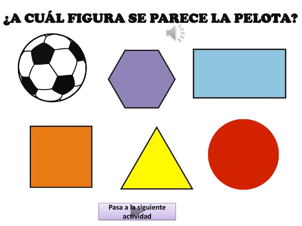 ¿A CUÁL FIGURA SE PARECE LA PELOTA Pasa a la siguiente actividad
