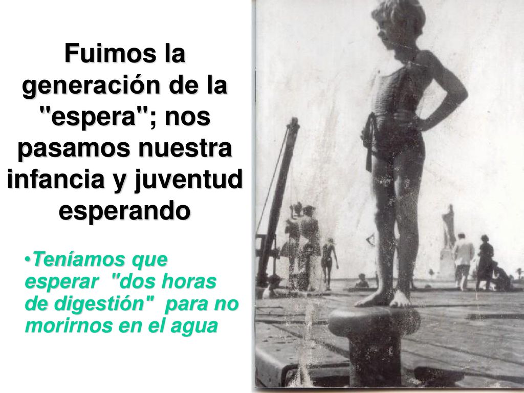 Fuimos la generación de la espera ; nos pasamos nuestra infancia y juventud esperando