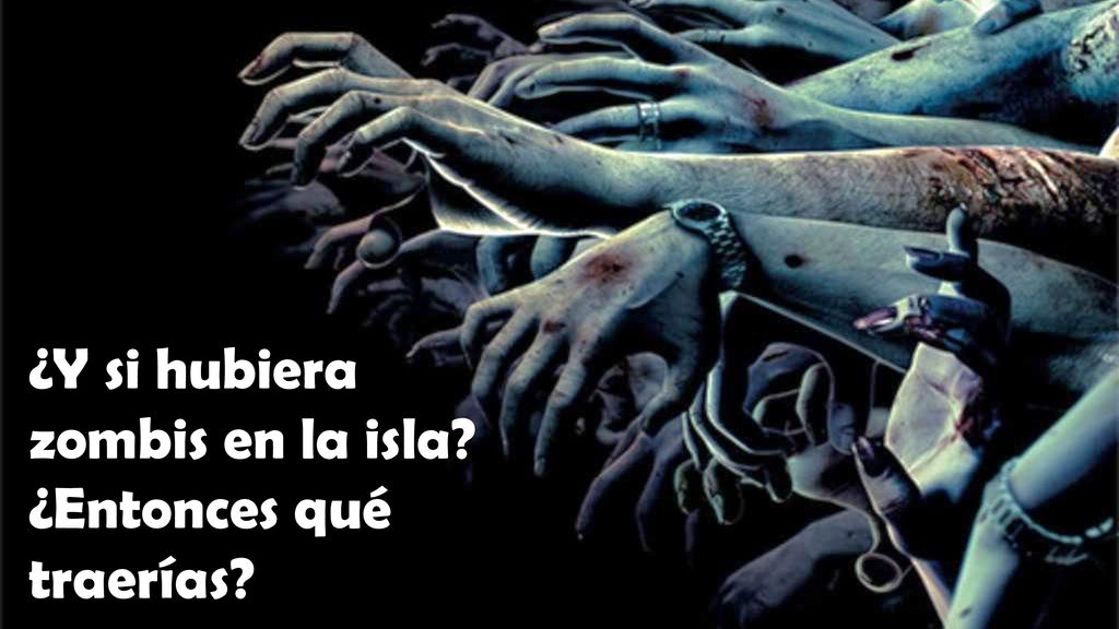 ¿Y si hubiera zombis en la isla ¿Entonces qué traerías