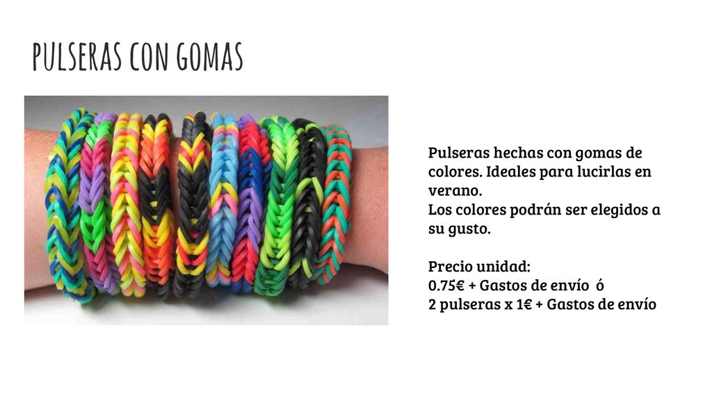 pulseras con gomas Pulseras hechas con gomas de colores. Ideales para lucirlas en verano. Los colores podrán ser elegidos a su gusto.