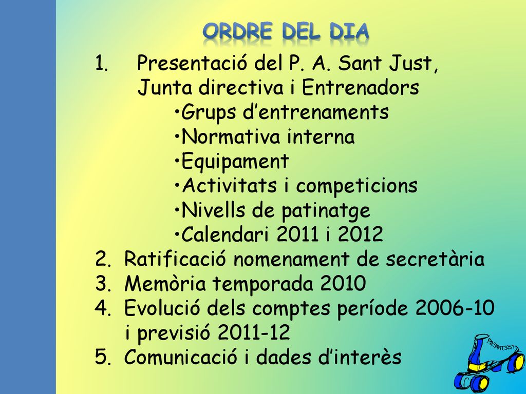 ORDRE DEL DIA Presentació del P. A. Sant Just, Junta directiva i Entrenadors. Grups d’entrenaments.