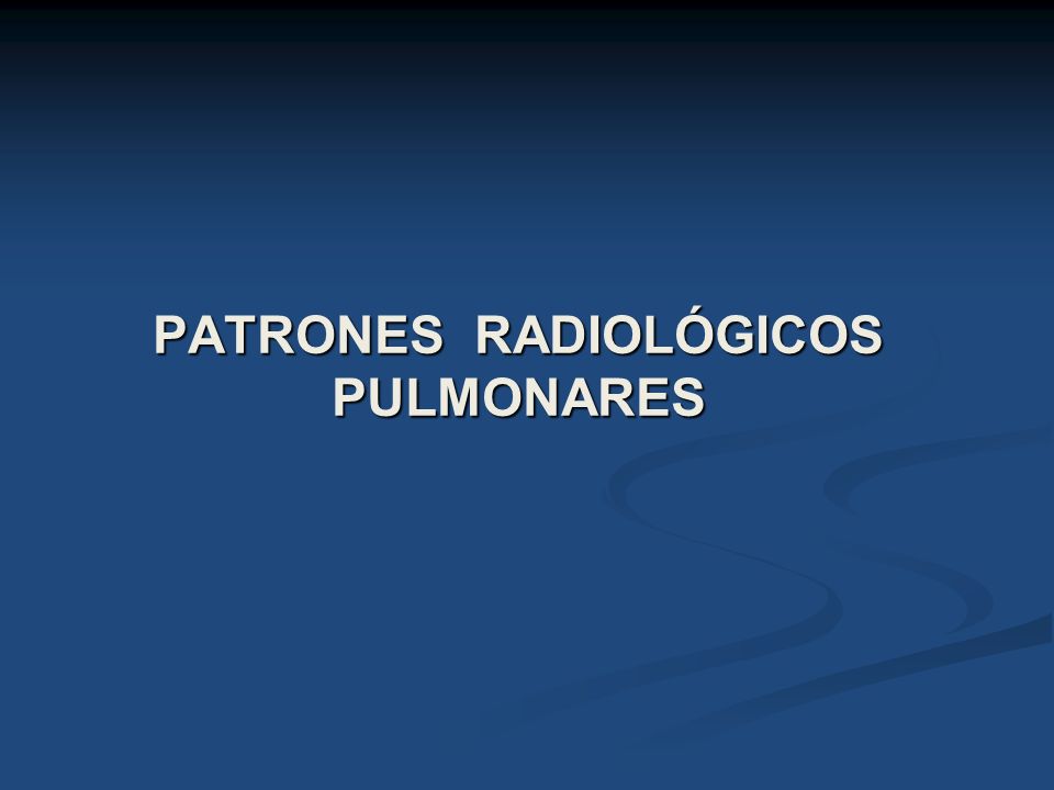 PATRONES RADIOLÓGICOS PULMONARES