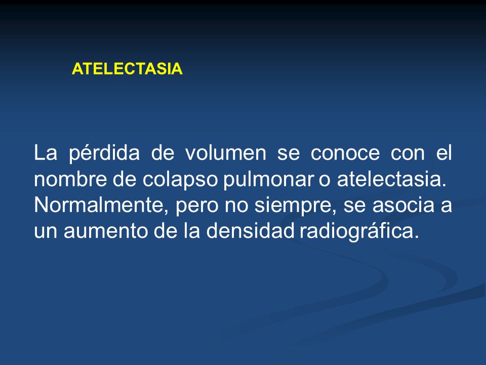 ATELECTASIA La pérdida de volumen se conoce con el nombre de colapso pulmonar o atelectasia.