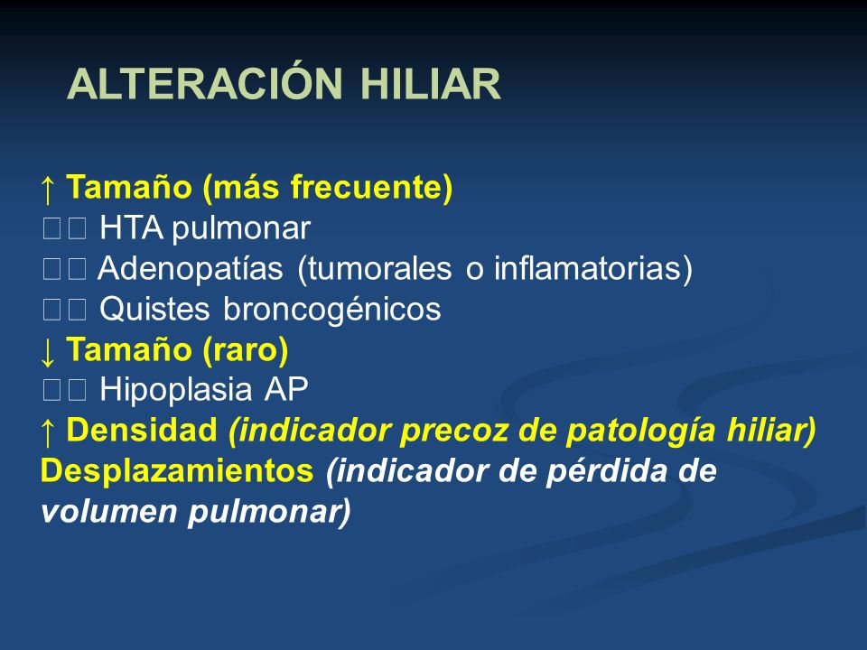 ALTERACIÓN HILIAR ↑ Tamaño (más frecuente) 􀁑 HTA pulmonar