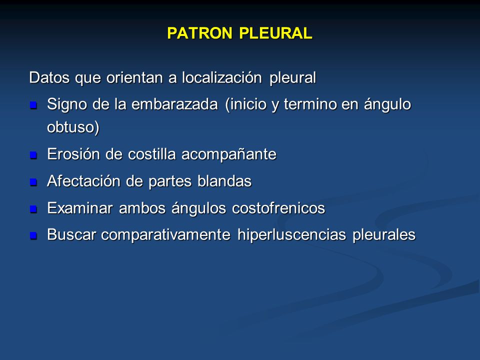 PATRON PLEURAL Datos que orientan a localización pleural. Signo de la embarazada (inicio y termino en ángulo obtuso)