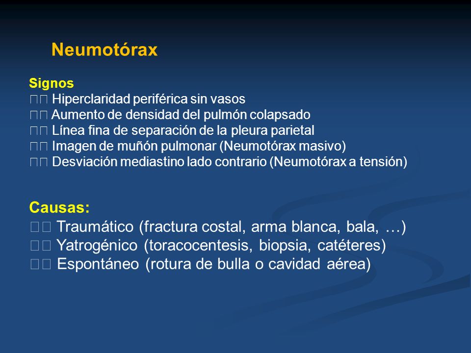 Neumotórax Signos. 􀁑 Hiperclaridad periférica sin vasos. 􀁑 Aumento de densidad del pulmón colapsado.