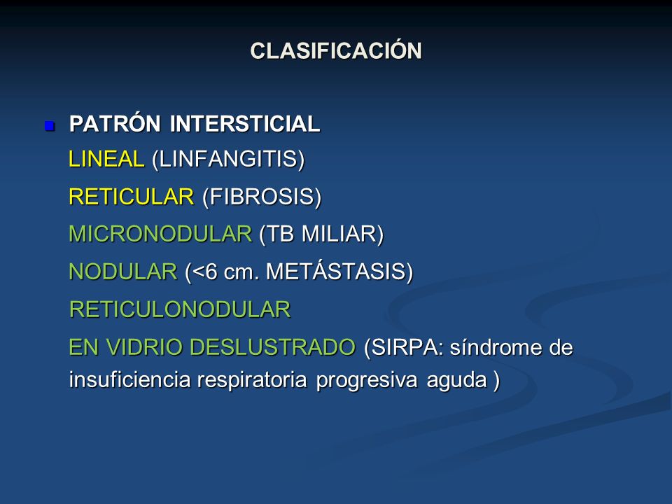 CLASIFICACIÓN PATRÓN INTERSTICIAL. LINEAL (LINFANGITIS) RETICULAR (FIBROSIS) MICRONODULAR (TB MILIAR)