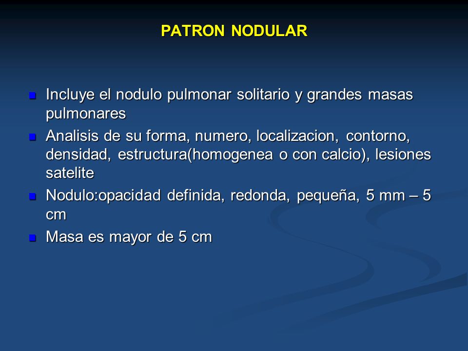 PATRON NODULAR Incluye el nodulo pulmonar solitario y grandes masas pulmonares.