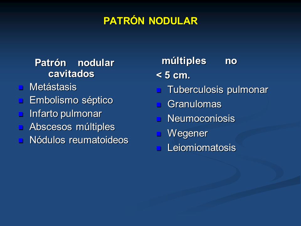 PATRÓN NODULAR múltiples no. < 5 cm. Tuberculosis pulmonar. Granulomas. Neumoconiosis. Wegener.