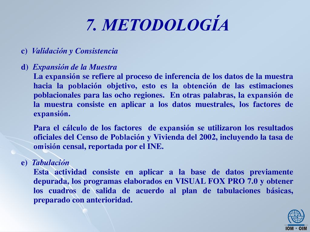 7. METODOLOGÍA c) Validación y Consistencia d) Expansión de la Muestra