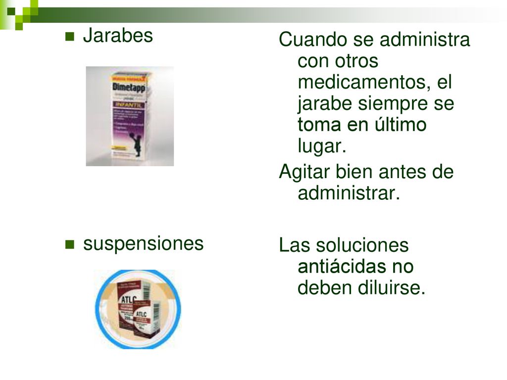 Jarabes suspensiones. Cuando se administra con otros medicamentos, el jarabe siempre se toma en último lugar.