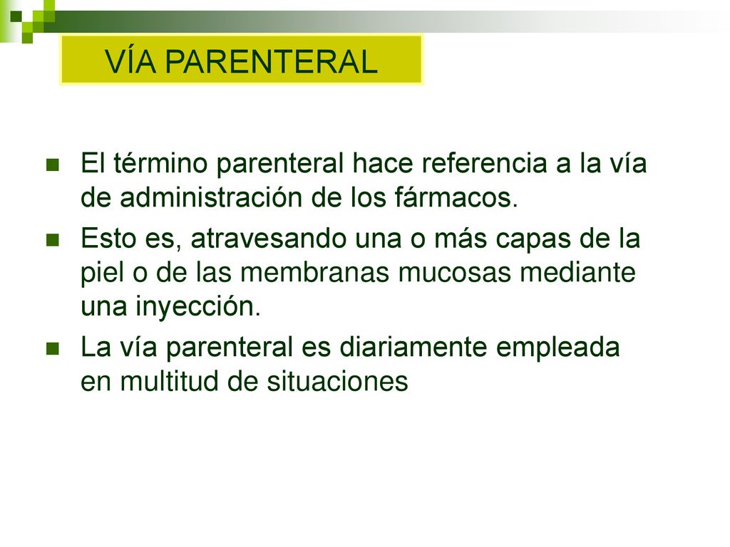 VÍA PARENTERAL El término parenteral hace referencia a la vía de administración de los fármacos.
