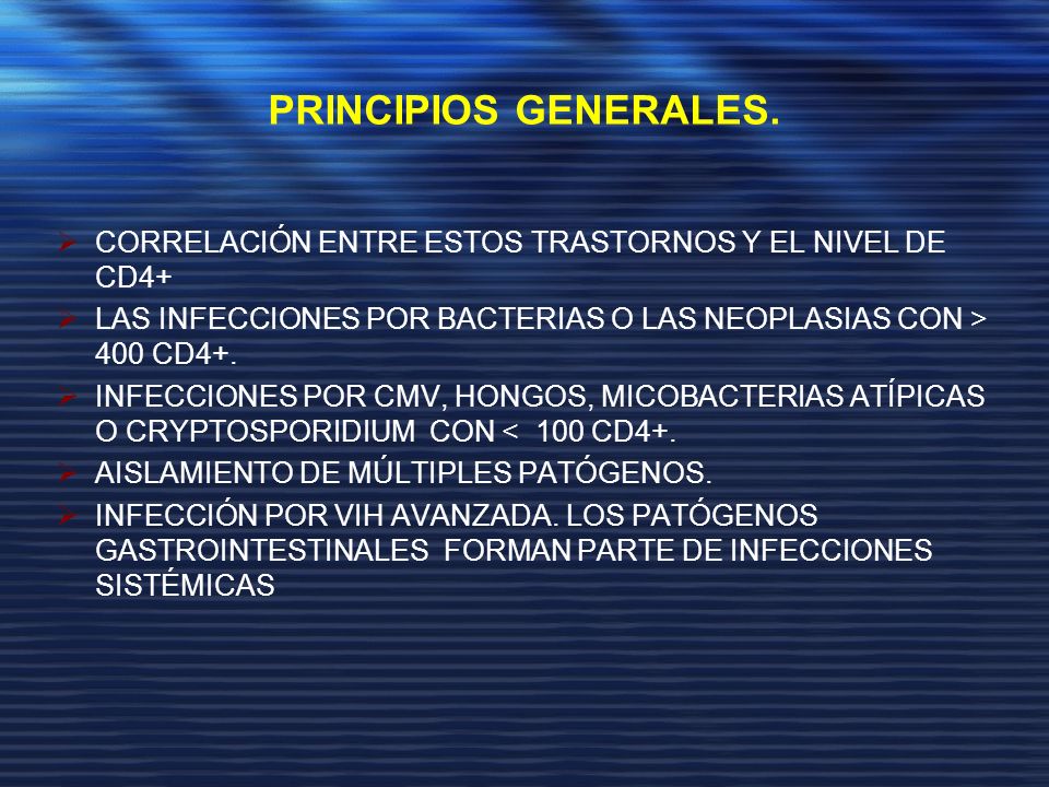 PRINCIPIOS GENERALES. CORRELACIÓN ENTRE ESTOS TRASTORNOS Y EL NIVEL DE CD4+ LAS INFECCIONES POR BACTERIAS O LAS NEOPLASIAS CON > 400 CD4+.