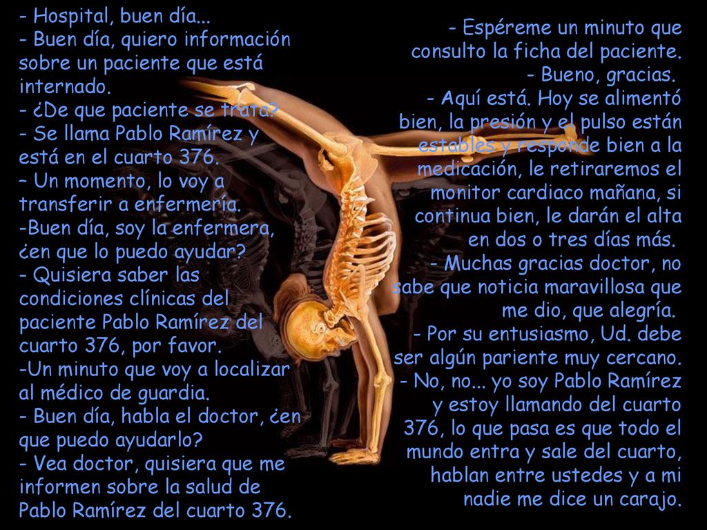 - Hospital, buen día... - Buen día, quiero información sobre un paciente que está internado. ¿De que paciente se trata
