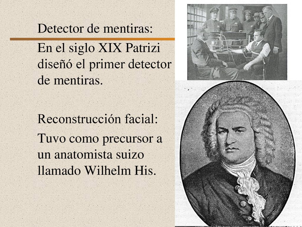 Detector de mentiras: En el siglo XIX Patrizi diseñó el primer detector de mentiras. Reconstrucción facial: