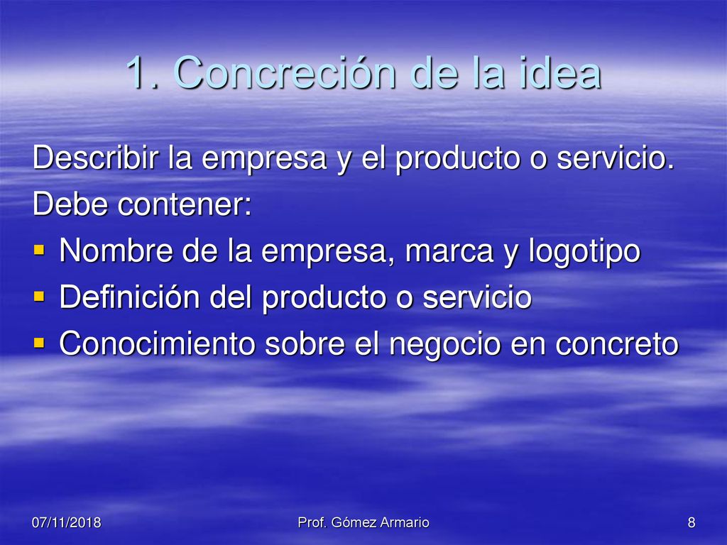 1. Concreción de la idea Describir la empresa y el producto o servicio. Debe contener: Nombre de la empresa, marca y logotipo.