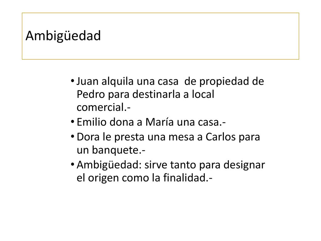 Ambigüedad Juan alquila una casa de propiedad de Pedro para destinarla a local comercial.- Emilio dona a María una casa.-