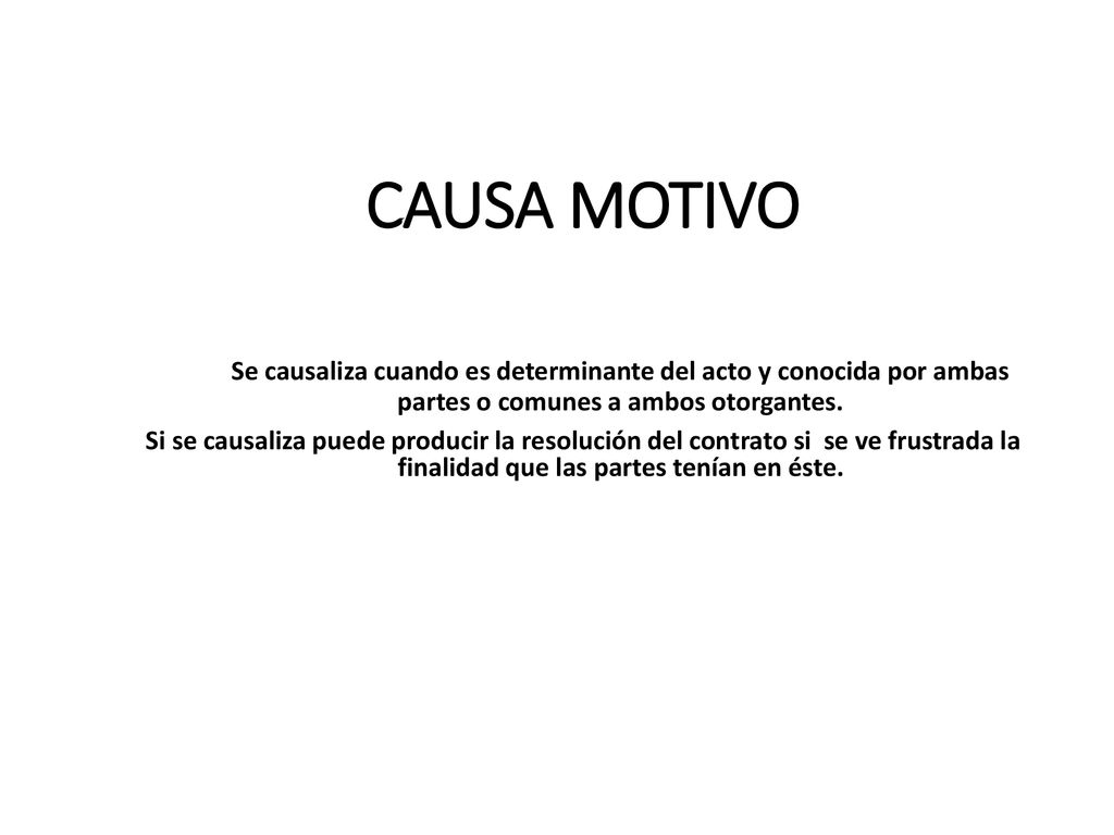 CAUSA MOTIVO Se causaliza cuando es determinante del acto y conocida por ambas partes o comunes a ambos otorgantes.