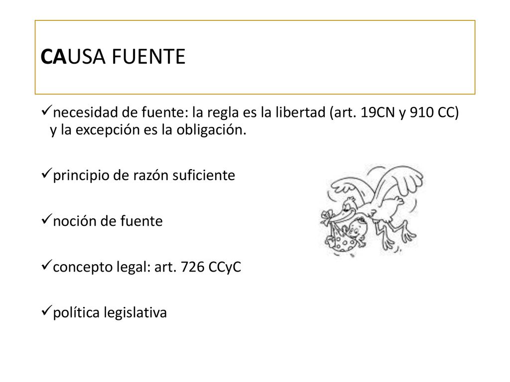 CAUSA FUENTE necesidad de fuente: la regla es la libertad (art. 19CN y 910 CC) y la excepción es la obligación.