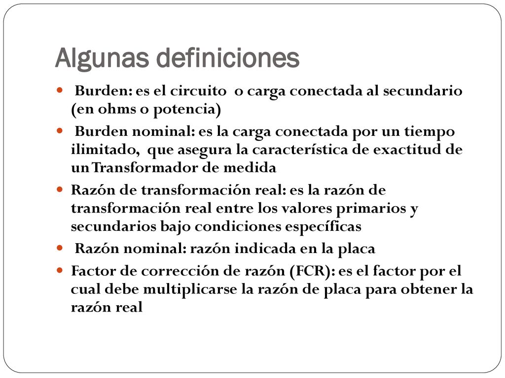Algunas definiciones Burden: es el circuito o carga conectada al secundario (en ohms o potencia)
