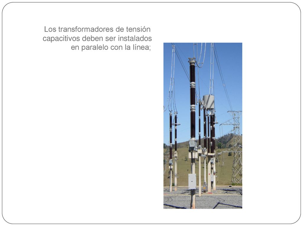 Los transformadores de tensión capacitivos deben ser instalados