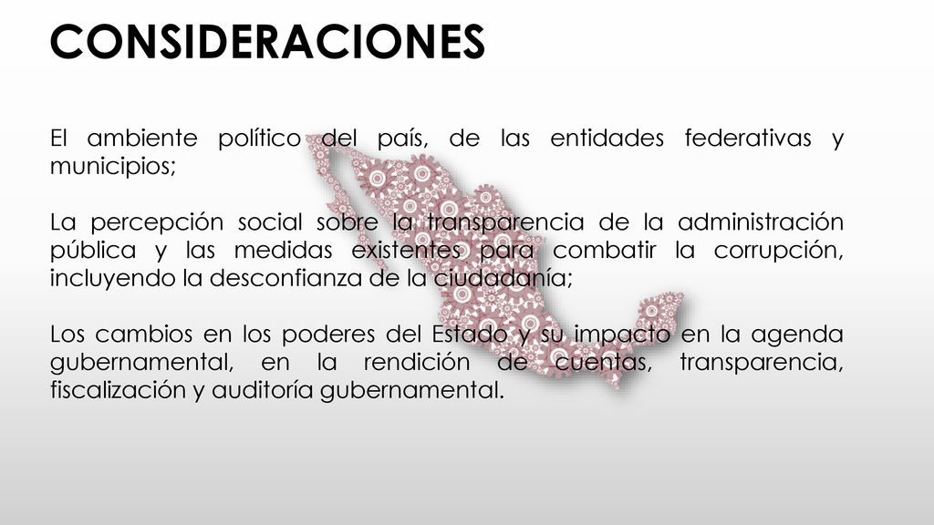 CONSIDERACIONES El ambiente político del país, de las entidades federativas y municipios;