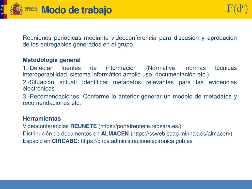 Modo de trabajo Reuniones periódicas mediante videoconferencia para discusión y aprobación de los entregables generados en el grupo.