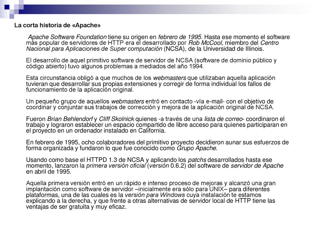 La corta historia de «Apache» Apache Software Foundation tiene su origen en febrero de 1995.