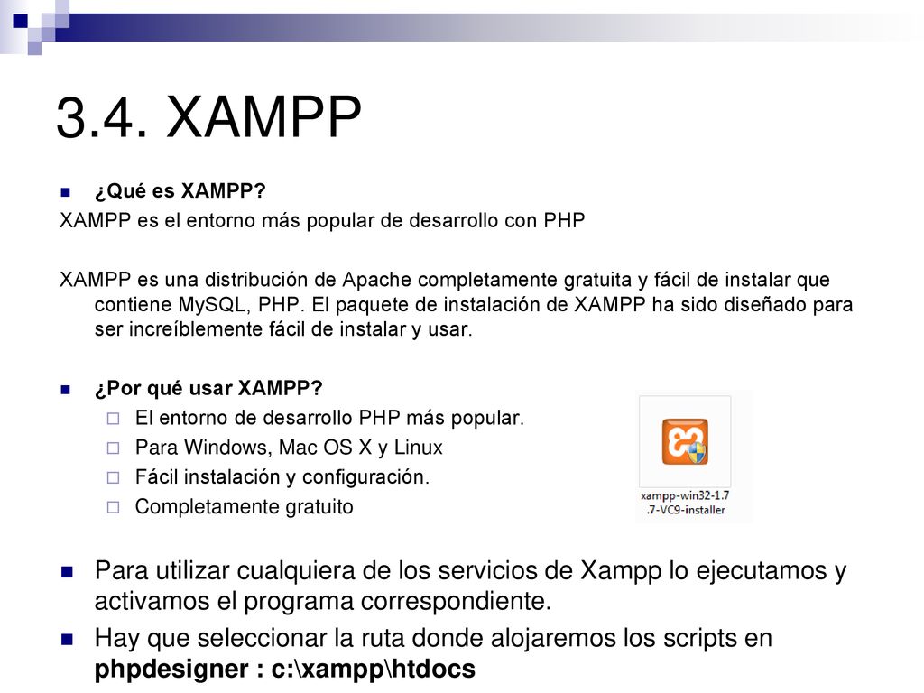 3.4. XAMPP ¿Qué es XAMPP XAMPP es el entorno más popular de desarrollo con PHP.