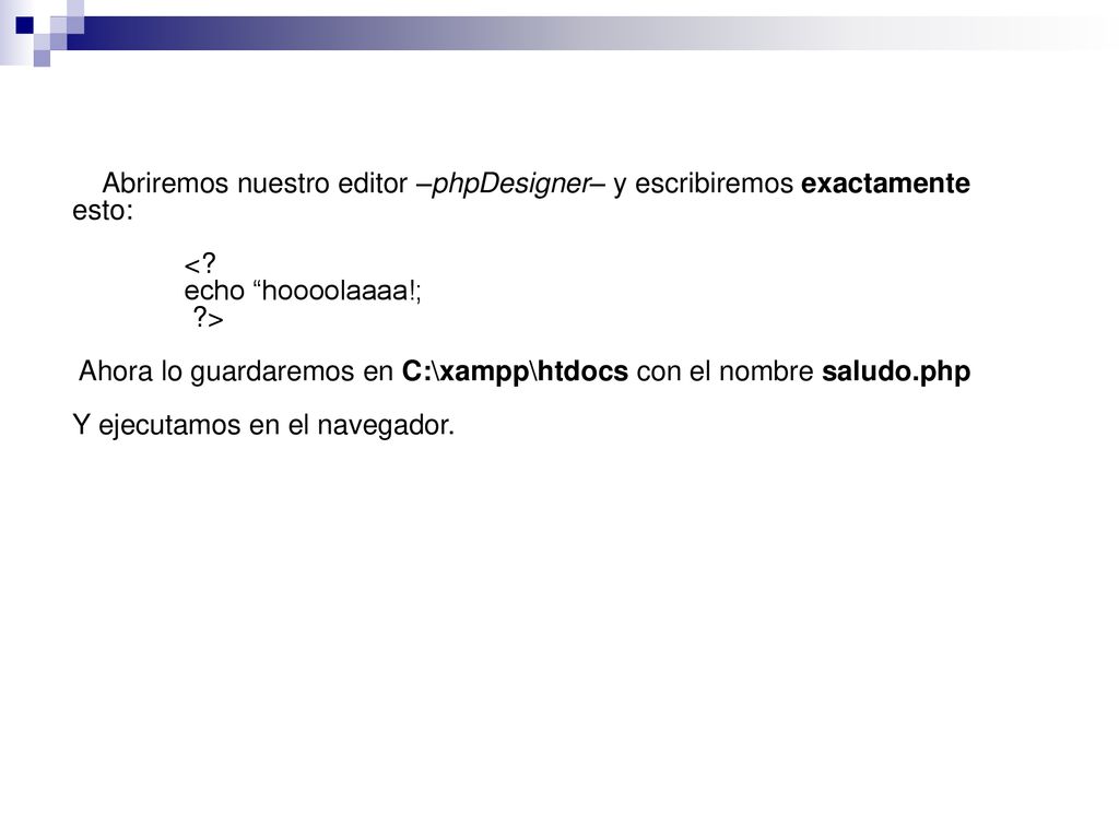 Abriremos nuestro editor –phpDesigner– y escribiremos exactamente esto: <