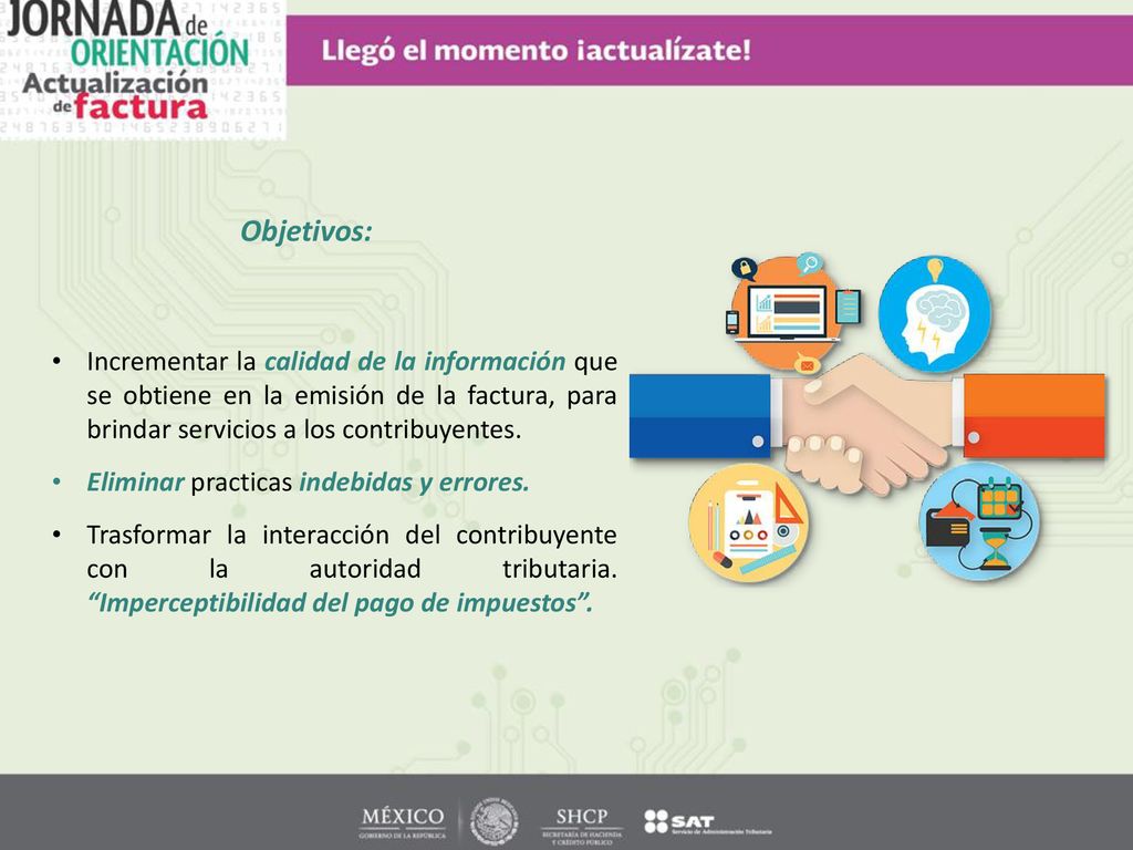 Objetivos: Incrementar la calidad de la información que se obtiene en la emisión de la factura, para brindar servicios a los contribuyentes.