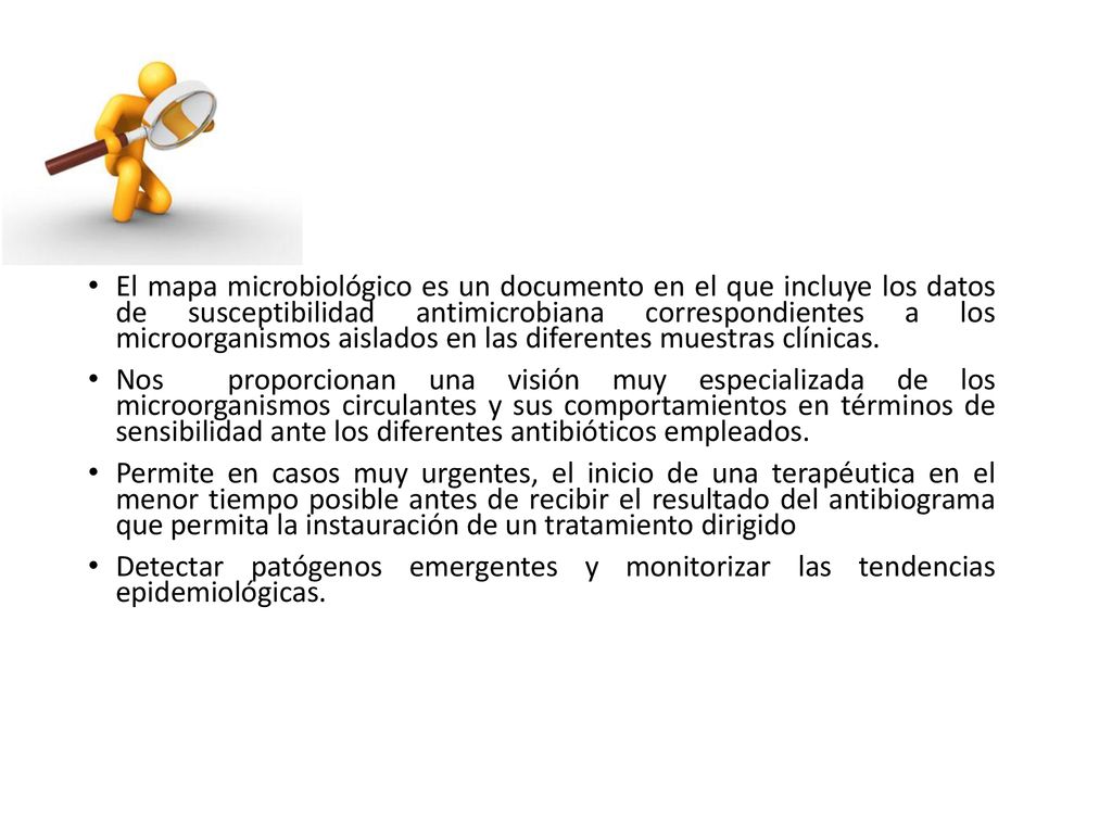 El mapa microbiológico es un documento en el que incluye los datos de susceptibilidad antimicrobiana correspondientes a los microorganismos aislados en las diferentes muestras clínicas.