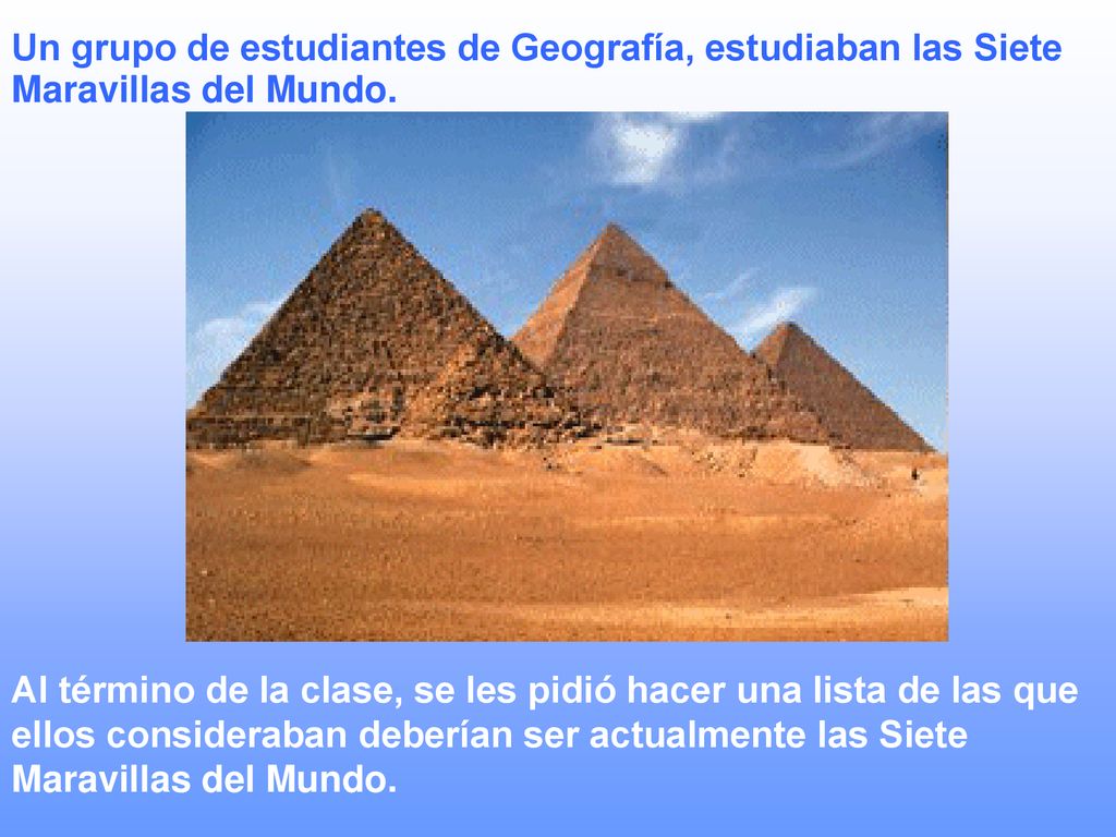 Un grupo de estudiantes de Geografía, estudiaban las Siete Maravillas del Mundo.
