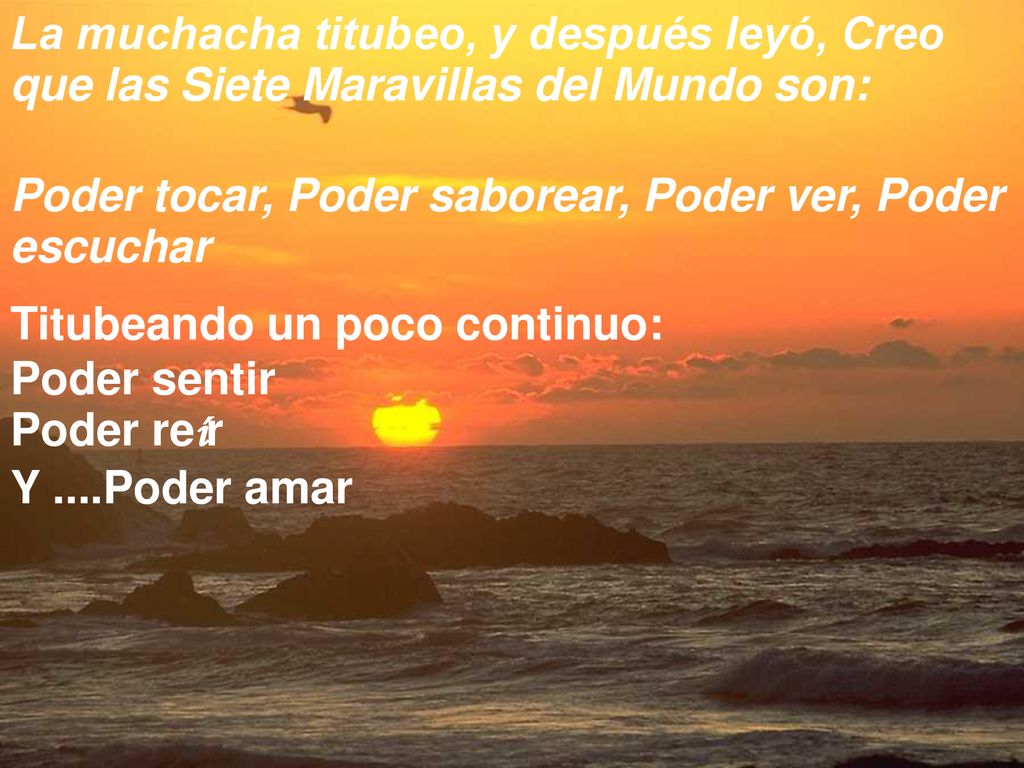 La muchacha titubeo, y después leyó, Creo que las Siete Maravillas del Mundo son: