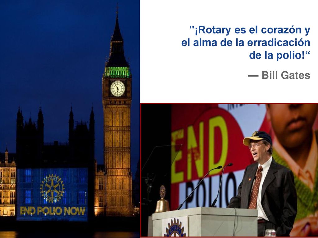 ¡Rotary es el corazón y el alma de la erradicación de la polio! — Bill Gates