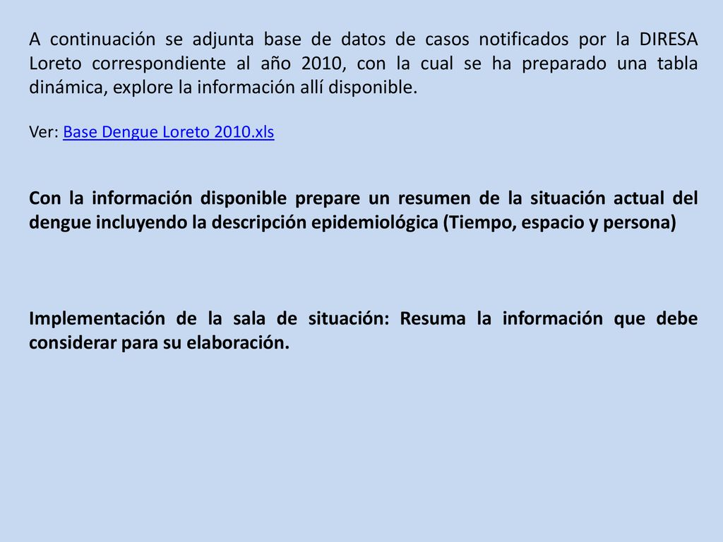 A continuación se adjunta base de datos de casos notificados por la DIRESA Loreto correspondiente al año 2010, con la cual se ha preparado una tabla dinámica, explore la información allí disponible.