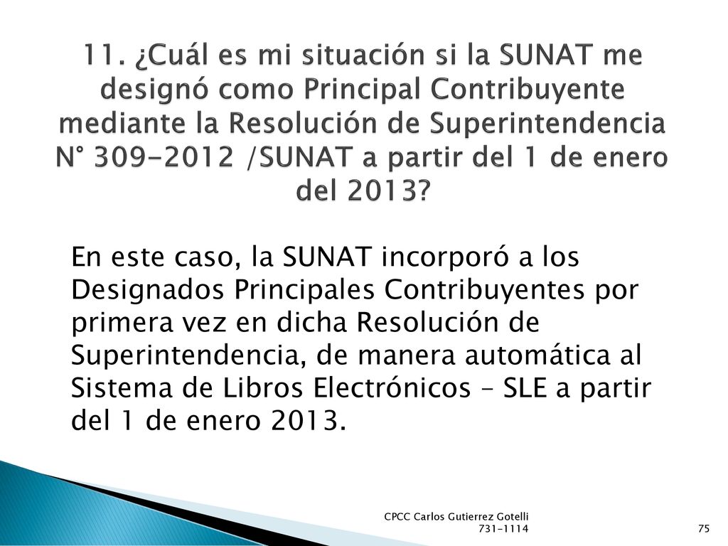 11. ¿Cuál es mi situación si la SUNAT me designó como Principal Contribuyente mediante la Resolución de Superintendencia N° /SUNAT a partir del 1 de enero del 2013