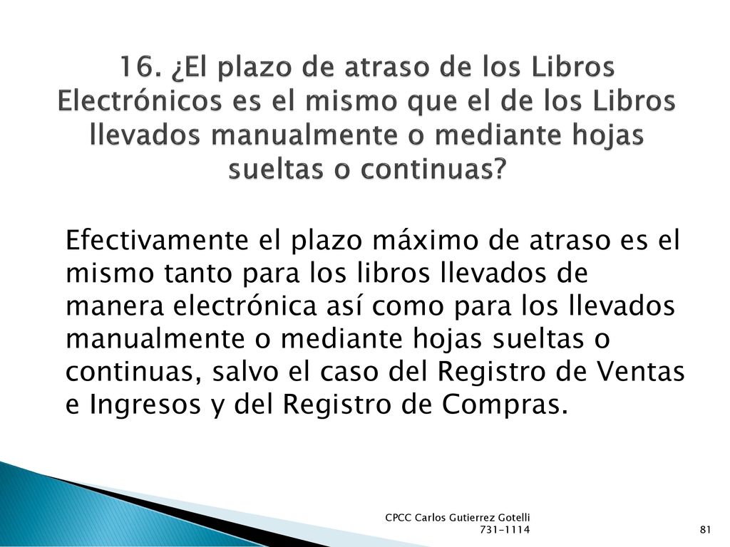16. ¿El plazo de atraso de los Libros Electrónicos es el mismo que el de los Libros llevados manualmente o mediante hojas sueltas o continuas