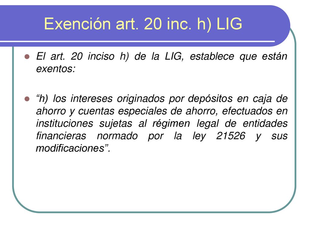 Exención art. 20 inc. h) LIG El art. 20 inciso h) de la LIG, establece que están exentos: