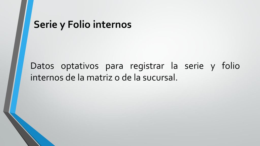 Serie y Folio internos Datos optativos para registrar la serie y folio internos de la matriz o de la sucursal.