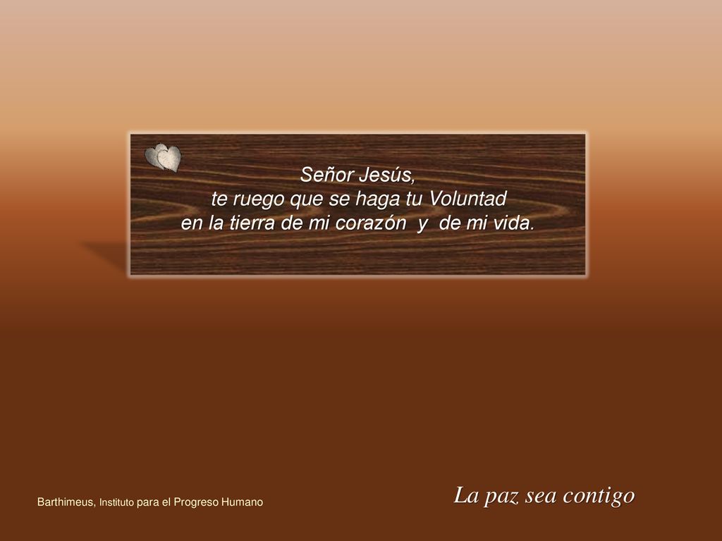 La paz sea contigo Señor Jesús, te ruego que se haga tu Voluntad