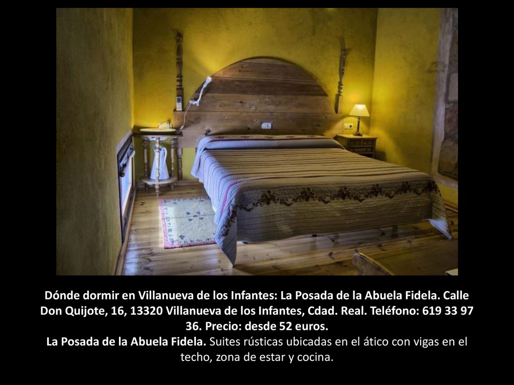 Dónde dormir en Villanueva de los Infantes: La Posada de la Abuela Fidela. Calle Don Quijote, 16, Villanueva de los Infantes, Cdad. Real. Teléfono: Precio: desde 52 euros.