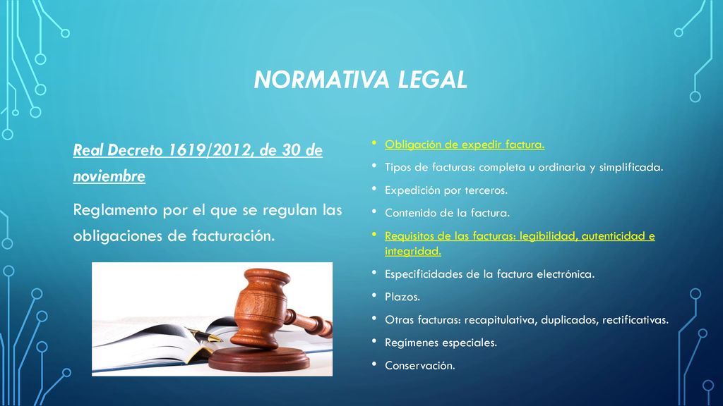 Normativa legal Real Decreto 1619/2012, de 30 de noviembre Reglamento por el que se regulan las obligaciones de facturación.