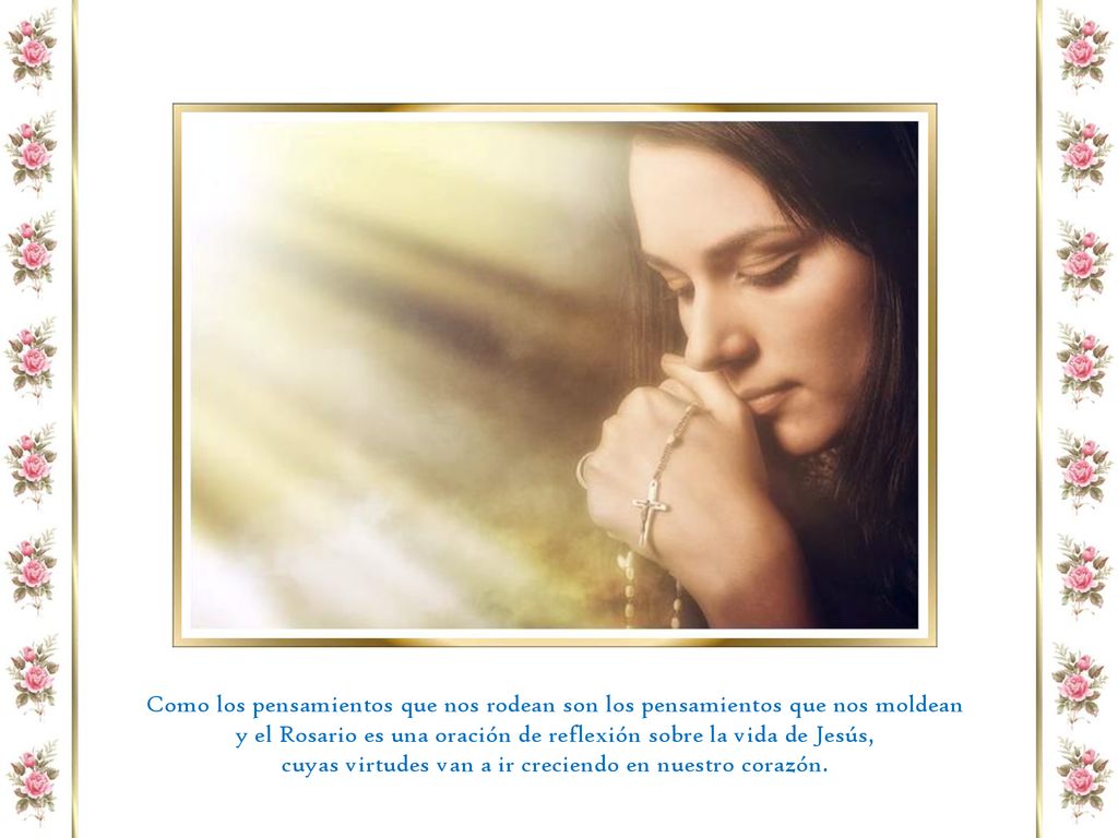 y el Rosario es una oración de reflexión sobre la vida de Jesús,