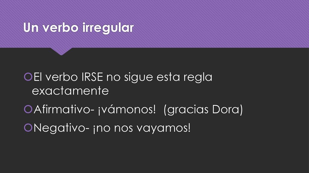 Un verbo irregular El verbo IRSE no sigue esta regla exactamente