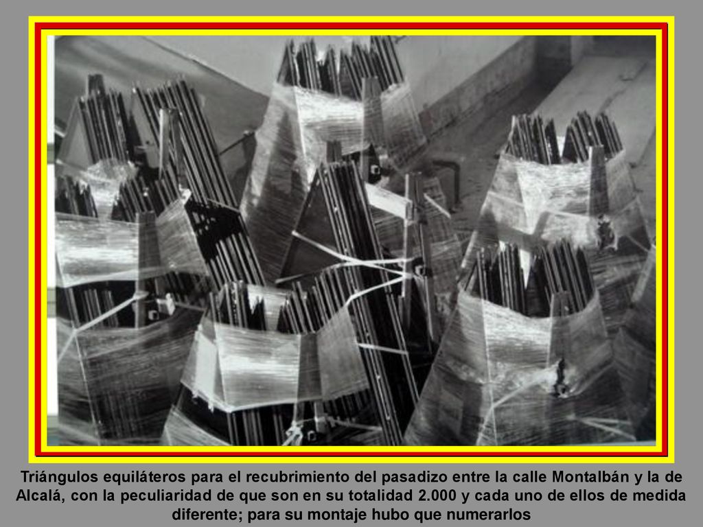 Triángulos equiláteros para el recubrimiento del pasadizo entre la calle Montalbán y la de Alcalá, con la peculiaridad de que son en su totalidad y cada uno de ellos de medida diferente; para su montaje hubo que numerarlos