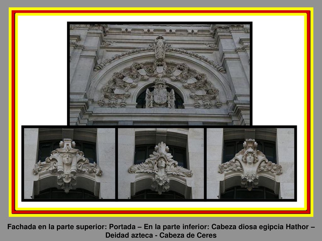 Fachada en la parte superior: Portada – En la parte inferior: Cabeza diosa egipcia Hathor –Deidad azteca - Cabeza de Ceres